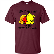Load image into Gallery viewer, I Like To Stay In Bed It’s Too Peopley Outside Pooh