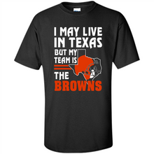 Load image into Gallery viewer, I May Live In Texas But My Team Is The Browns