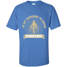 Load image into Gallery viewer, I'm Not Trespassing I'm Hunting Ginseng