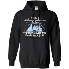 Load image into Gallery viewer, I AM A DISNEY PRINCESS UNLESS HOGWARTS SENDS ME A LETTER