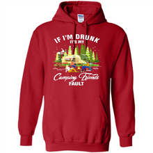 Load image into Gallery viewer, If I'm drunk it's my Camping friends fault