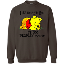 Load image into Gallery viewer, I Like To Stay In Bed It’s Too Peopley Outside Pooh