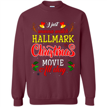 Load image into Gallery viewer, I Just Wanna Watch Hallmark Christmas Movie All Day Sweatshirt