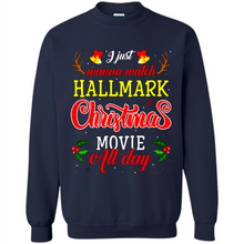 Load image into Gallery viewer, I Just Wanna Watch Hallmark Christmas Movie All Day Sweatshirt