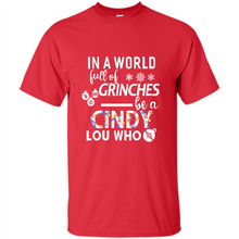 Load image into Gallery viewer, In A World Full Of Grinches Be A Cindy Lou Who