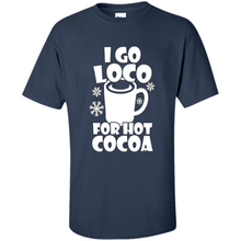 Load image into Gallery viewer, I Go Loco Hot for Hot Cocoa T-shirts, Funny Cocoa Christmas