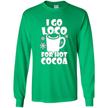 Load image into Gallery viewer, I Go Loco Hot for Hot Cocoa T-shirts, Funny Cocoa Christmas