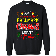 Load image into Gallery viewer, I Just Wanna Watch Hallmark Christmas Movie All Day Sweatshirt