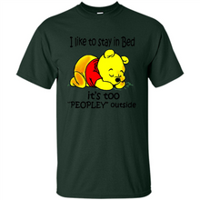 Load image into Gallery viewer, I Like To Stay In Bed It’s Too Peopley Outside Pooh