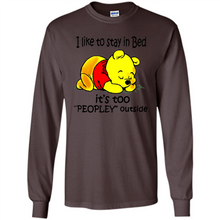 Load image into Gallery viewer, I Like To Stay In Bed It’s Too Peopley Outside Pooh
