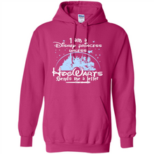 Load image into Gallery viewer, I AM A DISNEY PRINCESS UNLESS HOGWARTS SENDS ME A LETTER