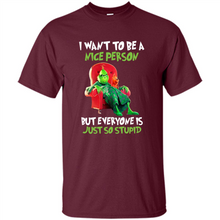Load image into Gallery viewer, Grinch I Want To Be a Nice Person But Everyone is Just So Stupid