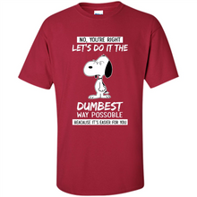 Load image into Gallery viewer, Snoopy Let's Do It The Dumbest Way Possible