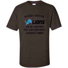 Load image into Gallery viewer, I’m Still With The Lions Just Like Your Mama Still With Your Daddy Without A Ring