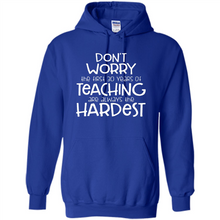 Load image into Gallery viewer, Don't Worry The First 30 Years Of Teaching Are Always The Hardest