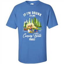 Load image into Gallery viewer, If I'm drunk it's my Camping friends fault