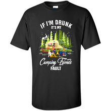 Load image into Gallery viewer, If I'm drunk it's my Camping friends fault