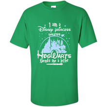 Load image into Gallery viewer, I AM A DISNEY PRINCESS UNLESS HOGWARTS SENDS ME A LETTER