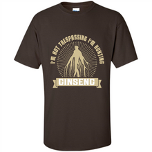 Load image into Gallery viewer, I'm Not Trespassing I'm Hunting Ginseng