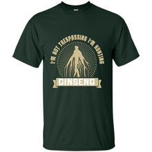 Load image into Gallery viewer, I'm Not Trespassing I'm Hunting Ginseng