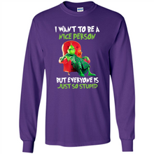Load image into Gallery viewer, Grinch I Want To Be a Nice Person But Everyone is Just So Stupid