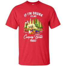 Load image into Gallery viewer, If I'm drunk it's my Camping friends fault