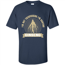 Load image into Gallery viewer, I'm Not Trespassing I'm Hunting Ginseng