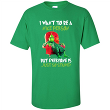 Load image into Gallery viewer, Grinch I Want To Be a Nice Person But Everyone is Just So Stupid