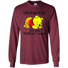 Load image into Gallery viewer, I Like To Stay In Bed It’s Too Peopley Outside Pooh