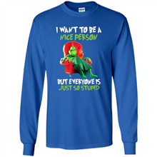 Load image into Gallery viewer, Grinch I Want To Be a Nice Person But Everyone is Just So Stupid