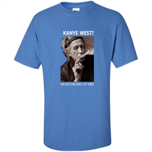 Load image into Gallery viewer, Keith Richards Kanye West Never Heard Of Her..