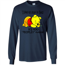 Load image into Gallery viewer, I Like To Stay In Bed It’s Too Peopley Outside Pooh
