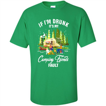 Load image into Gallery viewer, If I'm drunk it's my Camping friends fault