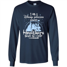 Load image into Gallery viewer, I AM A DISNEY PRINCESS UNLESS HOGWARTS SENDS ME A LETTER