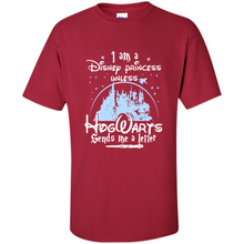 Load image into Gallery viewer, I AM A DISNEY PRINCESS UNLESS HOGWARTS SENDS ME A LETTER