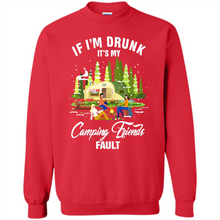 Load image into Gallery viewer, If I'm drunk it's my Camping friends fault