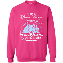 Load image into Gallery viewer, I AM A DISNEY PRINCESS UNLESS HOGWARTS SENDS ME A LETTER