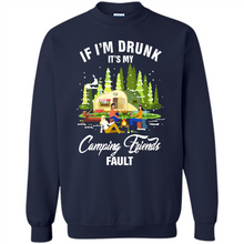 Load image into Gallery viewer, If I'm drunk it's my Camping friends fault