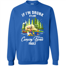 Load image into Gallery viewer, If I'm drunk it's my Camping friends fault