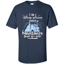 Load image into Gallery viewer, I AM A DISNEY PRINCESS UNLESS HOGWARTS SENDS ME A LETTER