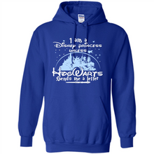 Load image into Gallery viewer, I AM A DISNEY PRINCESS UNLESS HOGWARTS SENDS ME A LETTER