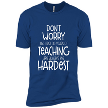 Load image into Gallery viewer, Don't Worry The First 30 Years Of Teaching Are Always The Hardest