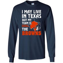 Load image into Gallery viewer, I May Live In Texas But My Team Is The Browns