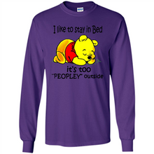 Load image into Gallery viewer, I Like To Stay In Bed It’s Too Peopley Outside Pooh