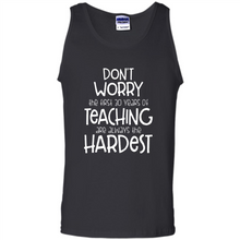 Load image into Gallery viewer, Don't Worry The First 30 Years Of Teaching Are Always The Hardest