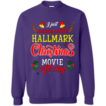 Load image into Gallery viewer, I Just Wanna Watch Hallmark Christmas Movie All Day Sweatshirt