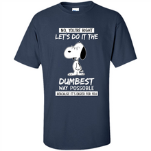 Load image into Gallery viewer, Snoopy Let's Do It The Dumbest Way Possible