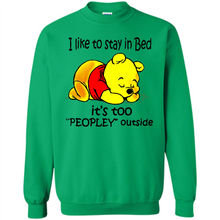Load image into Gallery viewer, I Like To Stay In Bed It’s Too Peopley Outside Pooh