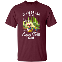 Load image into Gallery viewer, If I'm drunk it's my Camping friends fault