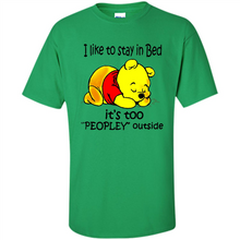 Load image into Gallery viewer, I Like To Stay In Bed It’s Too Peopley Outside Pooh